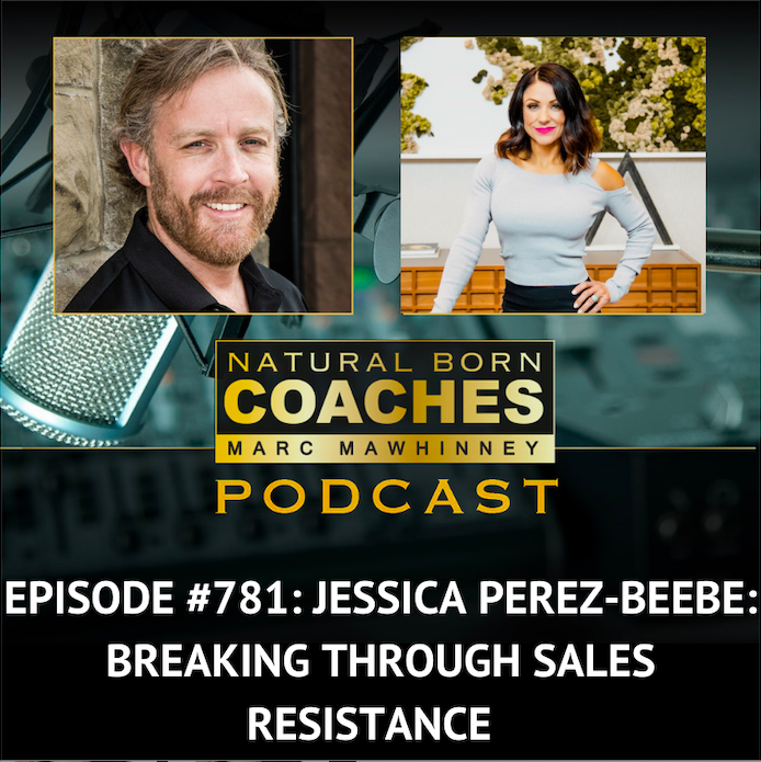 Natural Born Coaches Episode 781: Breaking Through Sales Resistance with Jessica Perez-Beebe
